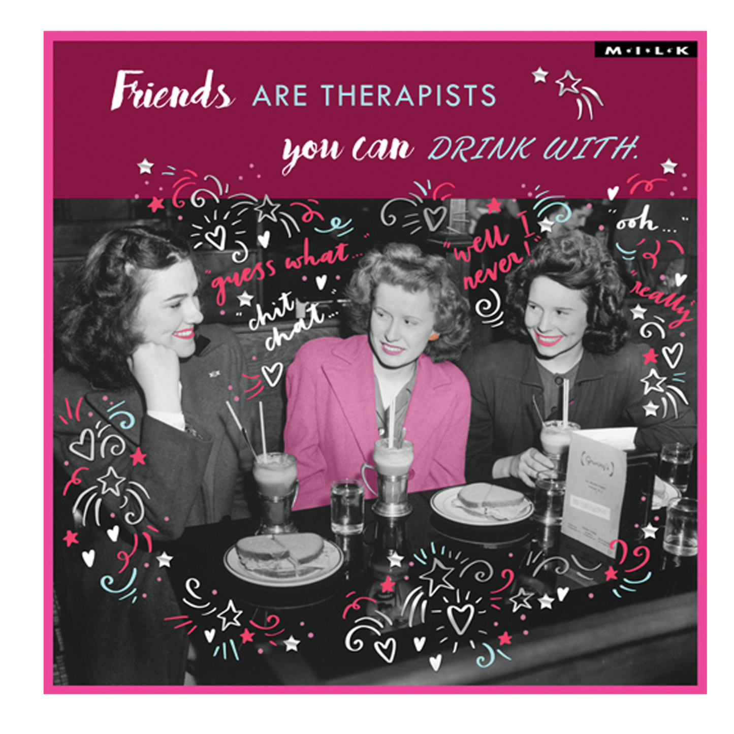 M.I.L.K foil gift card - Friends are therapists...